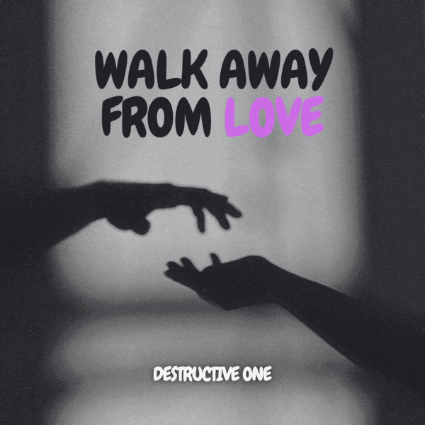 WALK AWAY FROM LOVE